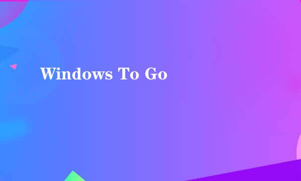 Windows To Go