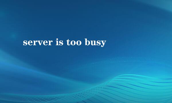 server is too busy